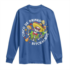 Cinco De Drinko Bitchachos Long Sleeve Shirt Funny Cinco De Mayo Drinking Mexican Fiesta TS11 Royal Blue Print Your Wear