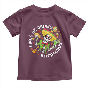 Cinco De Drinko Bitchachos Toddler T Shirt Funny Cinco De Mayo Drinking Mexican Fiesta TS11 Maroon Print Your Wear