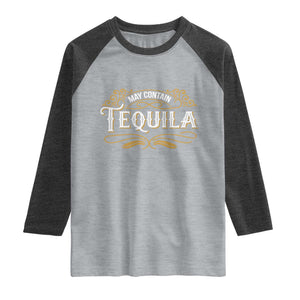 May Contain Tequila Raglan Shirt Classic Drinking Humor TS11 Heather Gray Heather Charcoal Print Your Wear