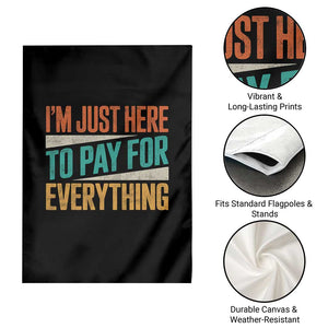 I Am Just Here To Pay For Everything Garden Flag Funny Mom Dad TS11 Print Your Wear