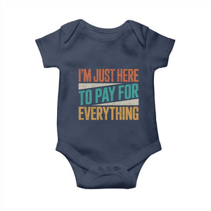 I Am Just Here To Pay For Everything Baby Onesie Funny Mom Dad TS11 Navy Print Your Wear