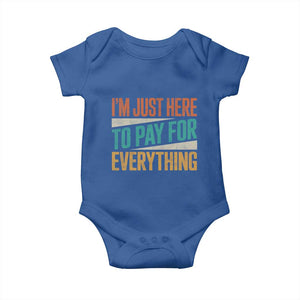 I Am Just Here To Pay For Everything Baby Onesie Funny Mom Dad TS11 Royal Blue Print Your Wear