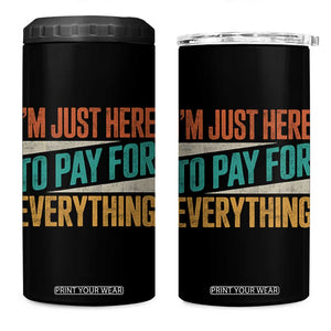 I Am Just Here To Pay For Everything 4 in 1 Can Cooler Tumbler Funny Mom Dad TS11 One Size: 16 oz Black Print Your Wear