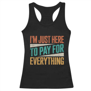 I Am Just Here To Pay For Everything Racerback Tank Top Funny Mom Dad TS11 Black Print Your Wear