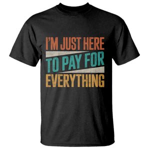 I Am Just Here To Pay For Everything T Shirt Funny Mom Dad TS11 Black Print Your Wear