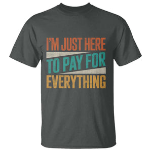 I Am Just Here To Pay For Everything T Shirt Funny Mom Dad TS11 Dark Heather Print Your Wear