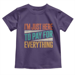 I Am Just Here To Pay For Everything Toddler T Shirt Funny Mom Dad TS11 Purple Print Your Wear