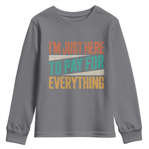 I Am Just Here To Pay For Everything Youth Sweatshirt Funny Mom Dad TS11 Charcoal Print Your Wear