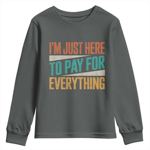I Am Just Here To Pay For Everything Youth Sweatshirt Funny Mom Dad TS11 Dark Heather Print Your Wear