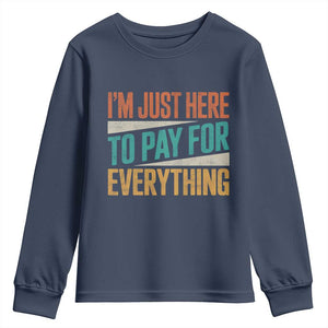 I Am Just Here To Pay For Everything Youth Sweatshirt Funny Mom Dad TS11 Navy Print Your Wear