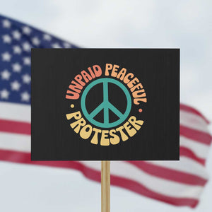 Unpaid Peaceful Protester Protest Sign Social Justice Floral Peace Sign TS11 Horizontal 18" × 24" Black Print Your Wear