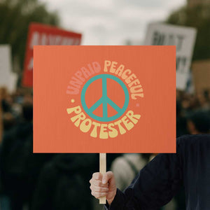 Unpaid Peaceful Protester Protest Sign Social Justice Floral Peace Sign TS11 Horizontal 18" × 24" Orange Print Your Wear