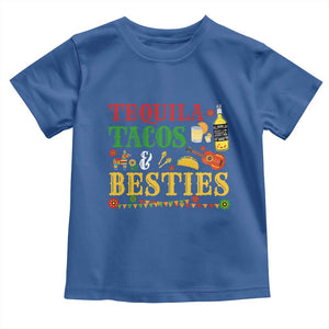 Tequila Tacos And Besties Toddler T Shirt Funny Mexican Fiesta Cinco De Mayo TS11 Royal Blue Print Your Wear