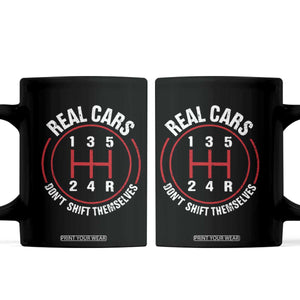 Funny Real Cars Dont Shift Themselves Coffee Mug Car Racing Manual TS11 Black Print Your Wear