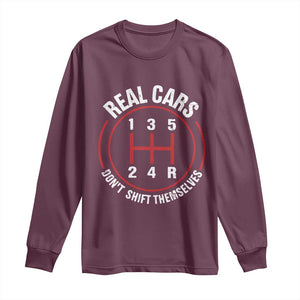 Funny Real Cars Dont Shift Themselves Long Sleeve Shirt Car Racing Manual TS11 Maroon Print Your Wear
