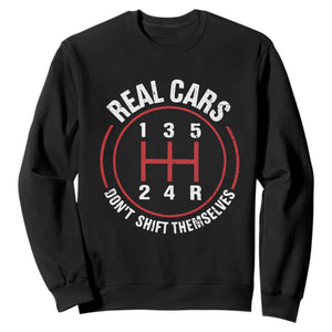 Funny Real Cars Dont Shift Themselves Sweatshirt Car Racing Manual TS11 Black Print Your Wear