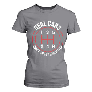 Funny Real Cars Dont Shift Themselves T Shirt For Women Car Racing Manual TS11 Charcoal Print Your Wear