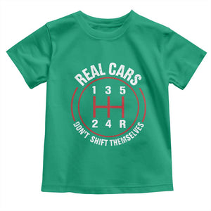 Funny Real Cars Dont Shift Themselves Toddler T Shirt Car Racing Manual TS11 Irish Green Print Your Wear