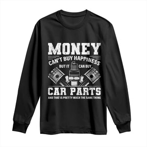 Funny Car Mechanic Gag Long Sleeve Shirt Money Cant Buy Happiness But It Can Buy Car Parts TS11 Black Print Your Wear