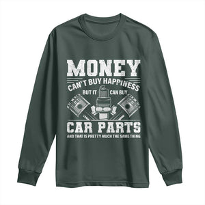 Funny Car Mechanic Gag Long Sleeve Shirt Money Cant Buy Happiness But It Can Buy Car Parts TS11 Dark Forest Green Print Your Wear