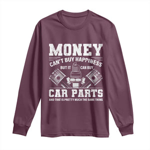 Funny Car Mechanic Gag Long Sleeve Shirt Money Cant Buy Happiness But It Can Buy Car Parts TS11 Maroon Print Your Wear