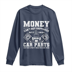 Funny Car Mechanic Gag Long Sleeve Shirt Money Cant Buy Happiness But It Can Buy Car Parts TS11 Navy Print Your Wear