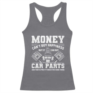 Funny Car Mechanic Gag Racerback Tank Top Money Cant Buy Happiness But It Can Buy Car Parts TS11 Charcoal Print Your Wear