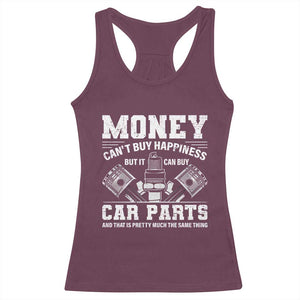 Funny Car Mechanic Gag Racerback Tank Top Money Cant Buy Happiness But It Can Buy Car Parts TS11 Maroon Print Your Wear