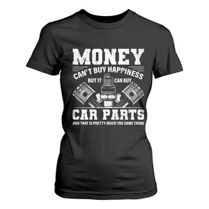 Funny Car Mechanic Gag T Shirt For Women Money Cant Buy Happiness But It Can Buy Car Parts TS11 Black Print Your Wear