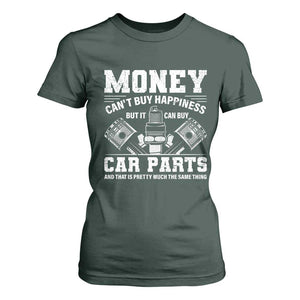 Funny Car Mechanic Gag T Shirt For Women Money Cant Buy Happiness But It Can Buy Car Parts TS11 Dark Forest Green Print Your Wear
