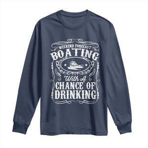 Funny Weekend Forecast Boating With A Chance Of Drinking Long Sleeve Shirt Pontoon Boat Captain TS11 Navy Print Your Wear
