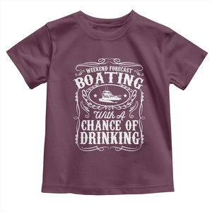 Funny Weekend Forecast Boating With A Chance Of Drinking Toddler T Shirt Pontoon Boat Captain TS11 Maroon Print Your Wear