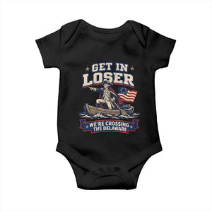Get In Loser We Are Crossing The Delaware Baby Onesie Funny George Washington Patriotic 4th of July TS11 Black Print Your Wear