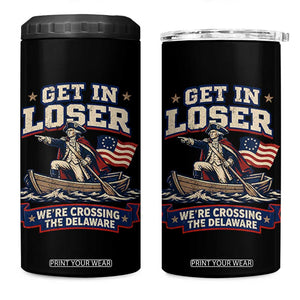Get In Loser We Are Crossing The Delaware 4 in 1 Can Cooler Tumbler Funny George Washington Patriotic 4th of July TS11 One Size: 16 oz Black Print Your Wear
