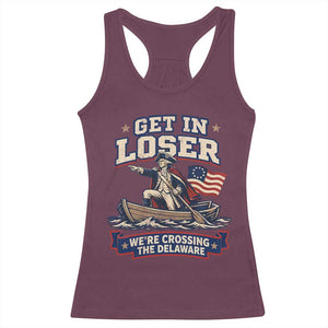 Get In Loser We Are Crossing The Delaware Racerback Tank Top Funny George Washington Patriotic 4th of July TS11 Maroon Print Your Wear