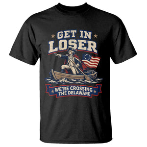 Get In Loser We Are Crossing The Delaware T Shirt Funny George Washington Patriotic 4th of July TS11 Black Print Your Wear