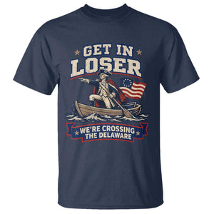 Get In Loser We Are Crossing The Delaware T Shirt Funny George Washington Patriotic 4th of July TS11 Navy Print Your Wear