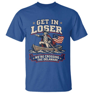 Get In Loser We Are Crossing The Delaware T Shirt Funny George Washington Patriotic 4th of July TS11 Royal Blue Print Your Wear