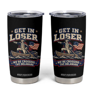 Get In Loser We Are Crossing The Delaware Tumbler Cup Funny George Washington Patriotic 4th of July TS11 Black Print Your Wear