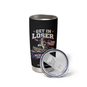 Get In Loser We Are Crossing The Delaware Tumbler Cup Funny George Washington Patriotic 4th of July TS11 Print Your Wear