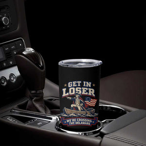 Get In Loser We Are Crossing The Delaware Tumbler Cup Funny George Washington Patriotic 4th of July TS11 Print Your Wear