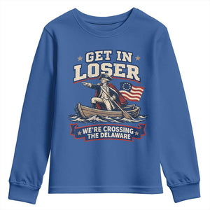 Get In Loser We Are Crossing The Delaware Youth Sweatshirt Funny George Washington Patriotic 4th of July TS11 Royal Blue Print Your Wear