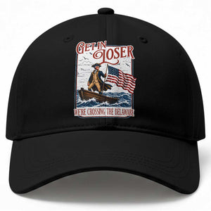 Get In Loser We're Crossing The Delaware Baseball Cap Funny George Washington US 250th 4th Of July TS11 Print Your Wear