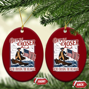 Get In Loser We're Crossing The Delaware Ceramic Ornament Funny George Washington US 250th 4th Of July TS11 Print Your Wear