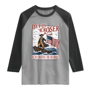 Get In Loser We're Crossing The Delaware Raglan Shirt Funny George Washington US 250th 4th Of July TS11 Sport Gray Black Print Your Wear