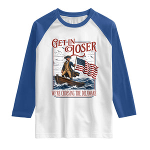 Get In Loser We're Crossing The Delaware Raglan Shirt Funny George Washington US 250th 4th Of July TS11 White Royal Print Your Wear