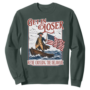 Get In Loser We're Crossing The Delaware Sweatshirt Funny George Washington US 250th 4th Of July TS11 Dark Forest Green Print Your Wear
