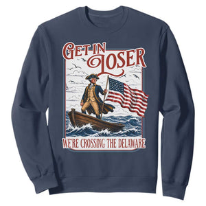 Get In Loser We're Crossing The Delaware Sweatshirt Funny George Washington US 250th 4th Of July TS11 Navy Print Your Wear