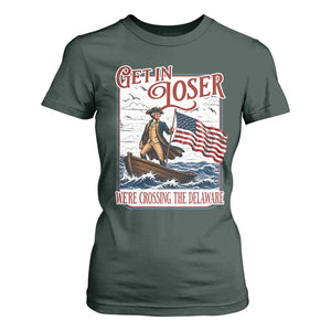 Get In Loser We're Crossing The Delaware T Shirt For Women Funny George Washington US 250th 4th Of July TS11 Dark Forest Green Print Your Wear