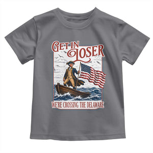 Get In Loser We're Crossing The Delaware Toddler T Shirt Funny George Washington US 250th 4th Of July TS11 Charcoal Print Your Wear